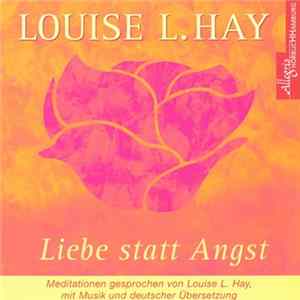 Louise L. Hay - Liebe Statt Angst FLAC