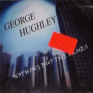 George Hughley - Nothing But The Blues FLAC