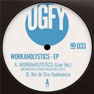 UGFY / Unconsious Fusion Orchestra - Workaholystics FLAC