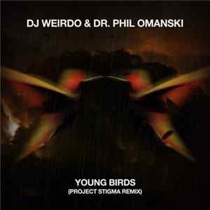 DJ Weirdo & Dr. Phil Omanski - Young Birds (Project Stigma Remix) FLAC