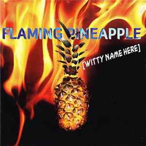 Witty Name Here - Flaming Pineapple FLAC