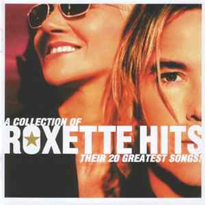 Roxette - Hits (A Collection Of Their 20 Greatest Songs!) FLAC