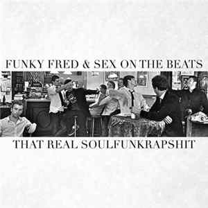 Funky Fred & Sex On The Beats - That Real Soulfunkrapshit FLAC
