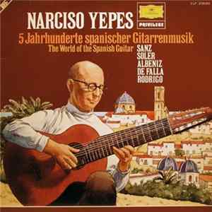 Narciso Yepes - Sanz • Soler • Albeniz • De Falla • Rodrigo - 5 Jahrhunderte Spanischer Gitarrenmusik • The World Of The Spanish Guitar FLAC