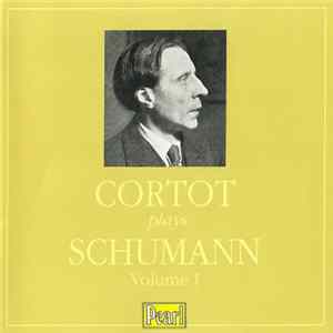 Cortot Plays Schumann - Cortot Plays Schumann - Volume I FLAC