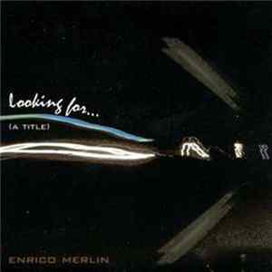 Enrico Merlin - Looking For... (A Title) FLAC