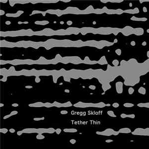 Gregg Skloff - Tether Thin FLAC