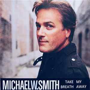 Michael W. Smith - Take My Breath Away FLAC