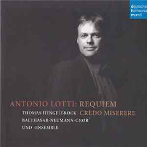 Antonio Lotti - Thomas Hengelbrock, Balthasar-Neumann-Chor Und Ensemble - Requiem • Credo • Miserere FLAC