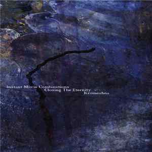 Instant Movie Combinations / Closing The Eternity / Kromeshna - Untitled FLAC
