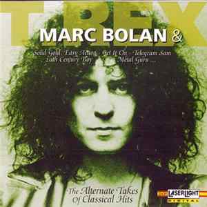 Marc Bolan, T. Rex - Marc Bolan & T. Rex - The Alternate Takes Of Classical Hits FLAC