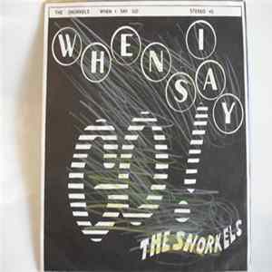 The Snorkels - When I Say Go FLAC