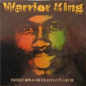 Warrior King - Virtuous Woman / Never Do What Pagans Do FLAC