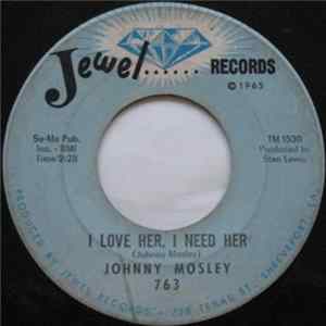 Johnny Mosley - I Love Her, I Need Her / Mistreated By You FLAC
