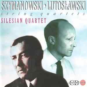 Szymanowski • Lutosławski - Silesian Quartet - String Quartets FLAC