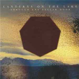 Lanterns On The Lake - Through The Cellar Door FLAC