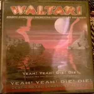 Waltari / Avanti! Symphony Orchestra Conducted By Riku Niemi / Tomi Koivusaari / Eeva-Kaarina Vilke - Yeah! Yeah! Die! Die! Death Metal Symphony In Deep C FLAC