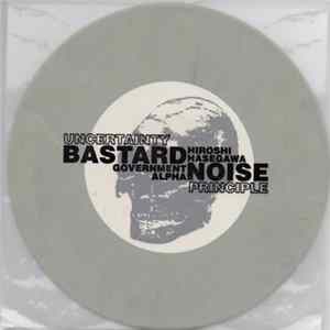 Bastard Noise / Government Alpha / Hiroshi Hasegawa - Uncertainty Principle FLAC
