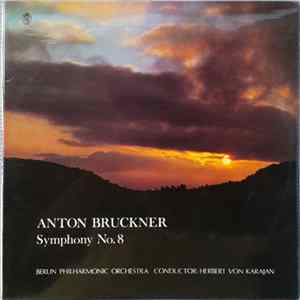 Anton Bruckner, Berlin Philharmonic Orchestra Conductor Herbert Von Karajan - Symphony No. 8 FLAC