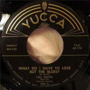 Hal Smith And The Country Squires - What Do I Have To Lose But The Blues? / Hard Hard Times FLAC