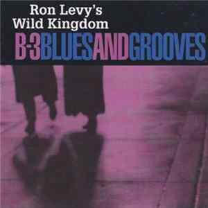 Ron Levy's Wild Kingdom - B-3 Blues And Grooves FLAC