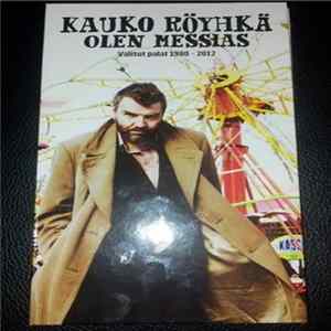 Kauko Röyhkä - Olen Messias - Valitut Palat 1980-2012 FLAC
