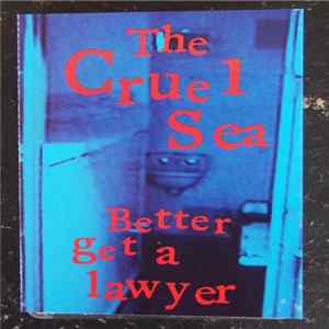 The Cruel Sea - Better Get A Lawyer FLAC
