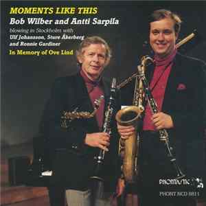 Bob Wilber And Antti Sarpila Blowing In Stockholm With Ulf Johansson, Sture Åkerberg And Ronnie Gardiner - Moments Like This - In Memory Of Ove Lind FLAC
