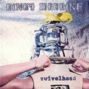 Kinky Machine - Swivelhead FLAC