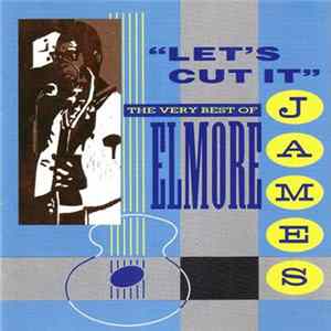 Elmore James - Let's Cut It - The Very Best Of Elmore James FLAC