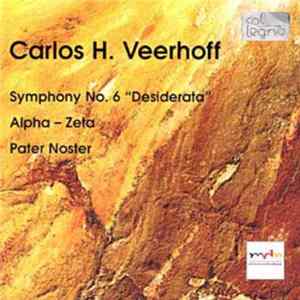 Carlos H. Veerhoff - Symphony No. 6 "Desiderata" / Alpha - Zeta / Pater Noster FLAC