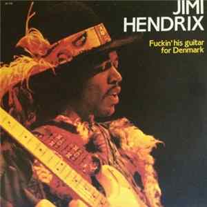 Jimi Hendrix - Fuckin' His Guitar For Denmark FLAC