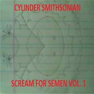 Cylinder Smithsonian - Scream For Semen Vol. 1 FLAC