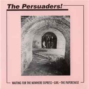 The Persuaders - Waiting For The Nowhere Express / Girl / The Paperchase FLAC