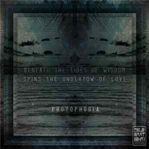 Photophobia - Beneath The Tides Of Wisdom Spins The Undertow Of Love FLAC
