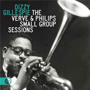 Dizzy Gillespie - The Verve & Philips Small Group Sessions FLAC