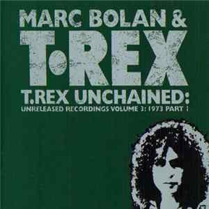 Marc Bolan & T•Rex - T.Rex Unchained: Unreleased Recordings Volume 3: 1973 Part 1 FLAC