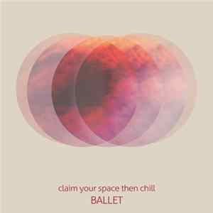 Ballet - Claim Your Space Then Chill FLAC