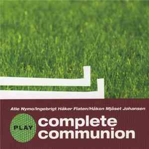 Atle Nymo / Ingebrigt Håker Flaten / Håkon Mjåset Johansen - Complete Communion FLAC