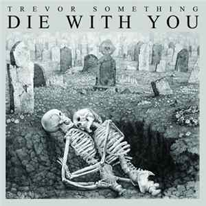 Trevor Something - Die With You FLAC