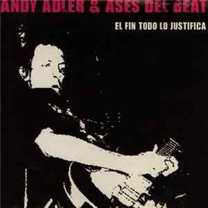 Andy Adler & Ases Del Beat - El Fin Todo Lo Justifica FLAC