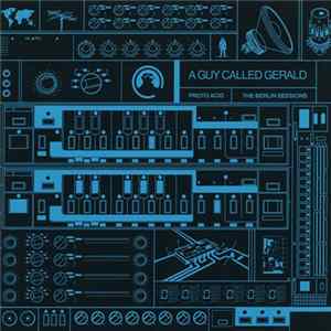 A Guy Called Gerald - Proto Acid / The Berlin Sessions FLAC