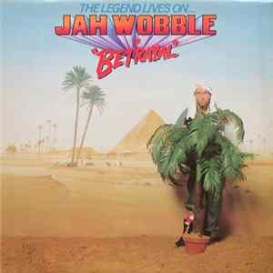 Jah Wobble - The Legend Lives On... Jah Wobble In "Betrayal" FLAC