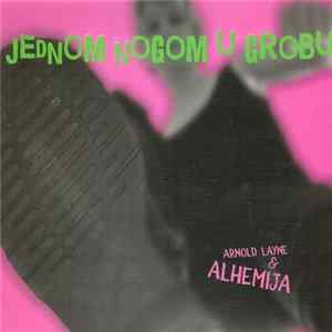 Arnold Layne & Alhemija - Jednom Nogom U Grobu FLAC