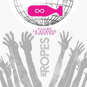 The Ropes - Clubs In Europe Forever FLAC