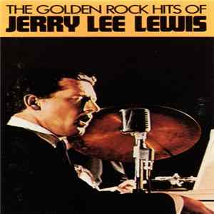 Jerry Lee Lewis - The Golden Rock Hits Of Jerry Lee Lewis FLAC