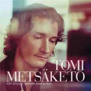 Tomi Metsäketo - Sun Avullas Lennän Rakkauteen FLAC