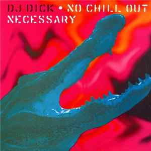 DJ Dick - No Chill Out Necessary FLAC