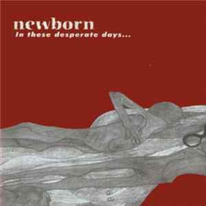 Newborn - In These Desperate Days We Still Strive For Freedom FLAC