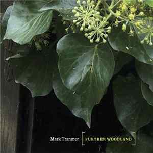 Mark Tranmer - [ Further Woodland ] FLAC